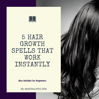 5 Hair Growth Spells that Work Instantly [Also Suitable for Beginners]